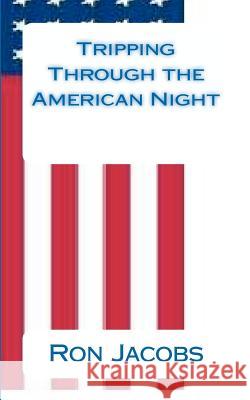 Tripping Through the American Night MR Ron Jacobs 9780615481876 Hanian Media