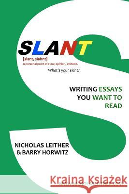 Slant: Writing Essays You Want to Read Nicholas Leither 9780615494067 BERTRAMS PRINT ON DEMAND