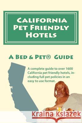 California Pet Friendly Hotels Milo Maxwell Laurence A. Canter 9780615499048 Bed & Pet Publications