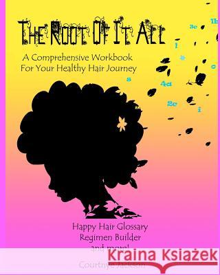 The Root Of It All: A healthy hair regimen and activity guide Mastin, Cara 9780615500911 Flower Child Production