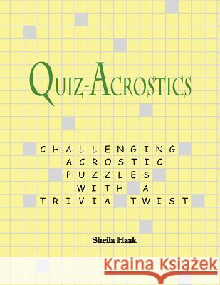 Quiz-Acrostics: Challenging acrostic puzzles with a trivia twist Haak, Sheila 9780615530031 Null