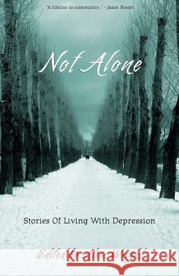 Not Alone: Stories Of Living With Depression Wright, Alise 9780615532677 Civitas Press