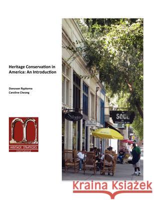 Heritage Conservation in America: An Introduction Caroline Cheong Donovan Rypkema 9780615532752 Heritage Strategies International