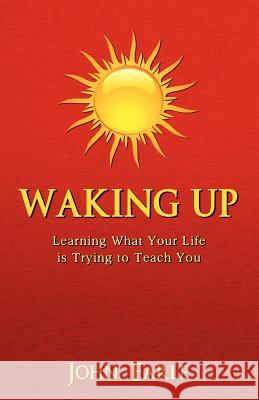 Waking Up: Learning What Your Life is Trying to Teach You Earle, John 9780615546209 Allawalla Books
