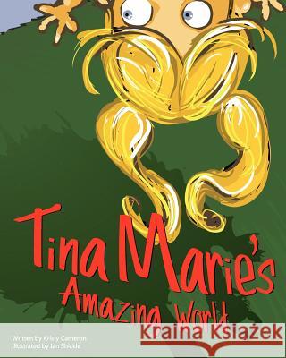 Tina Marie's Amazing World Kristy Cameron Ian Shickle  9780615561103 LP Publishing