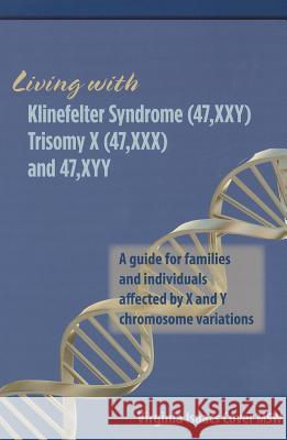 Living with Klinefelter Syndrome, Trisomy X, and 47, XYY: A guide for families and individuals affected by X and Y chromosome variations Cover Msw, Virginia Isaacs 9780615574004 Virginia Isaacs Cover