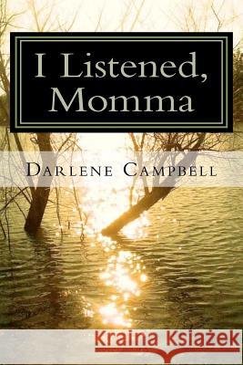 I Listened, Momma Darlene Campbell 9780615575315 Old Seventy Creek PR