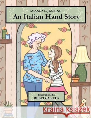 An Italian Hand Story Amanda L. Jenkins Rebecca Reck 9780615577814 Betty and Al Books for Young Readers