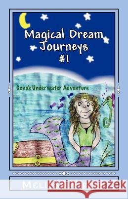 Magical Dream Journeys #1: Gena's Underwater Adventure Melissa Virtue 9780615579450