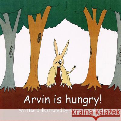 Arvin is Hungry! Gaulke, Grace Long 9780615591575 Grace Long Gaulke