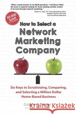 How to Select a Network Marketing Company: Six Keys to Scrutinizing, Comparing, and Selecting a Million Dollar Home-Based Business Daren C. Falter 9780615605272 How to Select a Network Marketing Company