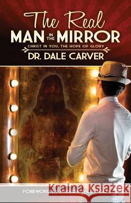 The Real Man in the Mirror Dale Carver Marlon Williamson Brian Keith Wooten 9780615607962