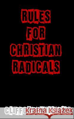 Rules for Christian Radicals MR Clifford E. Williams 9780615624846