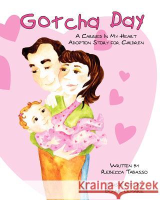 Gotcha Day: A Carried In My Heart Adoption Story for Children Lamaire, Bonnie 9780615631325 Carried in My Heart Books