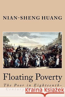 Floating Poverty: The Poor in Eighteenth-Century Massachusetts Nian-Sheng Huang 9780615651330