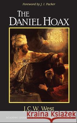 The Daniel Hoax: Who Wrote Daniel? J. C. W. West J. I. Packer 9780615657158 St. Catherine's Press