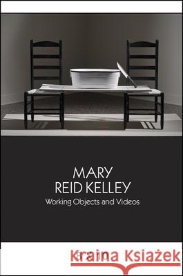 Mary Reid Kelley: Working Objects and Videos Daniel Belasco Corinna Ripps Schaming Sara J. Pasti 9780615701493