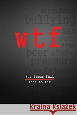 W.T.F.: Why Teens Fail- What To Fix Iannarelli, John 9780615704937 Be the One, LLC