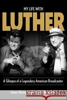 My Life With Luther: A Glimpse of a Legendary American Broadcaster Abernathy, Holly 9780615765198 6qcreative Press