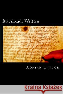 It's Already Written Adrian Taylor 9780615789231