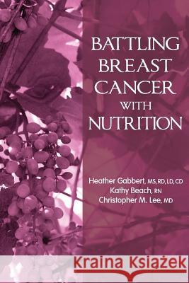 Battling Breast Cancer With Nutrition Beach Rn, Kathy 9780615807614 Provenir Publishing