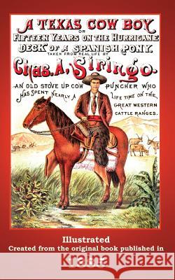 A Texas Cowboy: Or Fifteen Years on the Hurricane Deck of a Spanish Pony C Stephen Badgley, Charles A Siringo 9780615807621 Badgley Pub Co