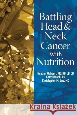 Battling Head And Neck Cancer With Nutrition Beach Rn, Kathy 9780615807690 Provenir Publishing