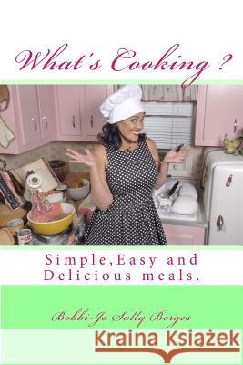 what's cooking?: Learn to Cook Easy and tasty meals Borges, Bobbi-Jo Sally 9780615810904 Bobbi-Jo Borges