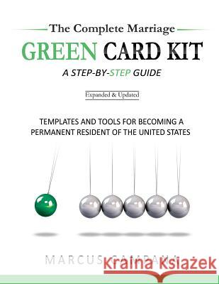The Complete Marriage Green Card Kit: A Step-By-Step Guide With Templates and Tools to Becoming a Permanent Resident of the United States Campana, Marcus 9780615829944 Zephyrus Media