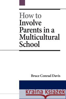 How to Involve Parents in a Multicultural School Bruce Conrad Davis 9780615838595 Bruce Conrad Davis Educational Publications