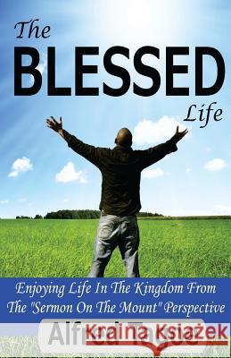 The BLESSED Life: Enjoying Life in the Kingdom From The 