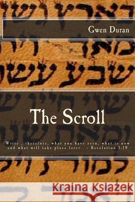 The Scroll Gwen Duran 9780615854625 Prophecy Press