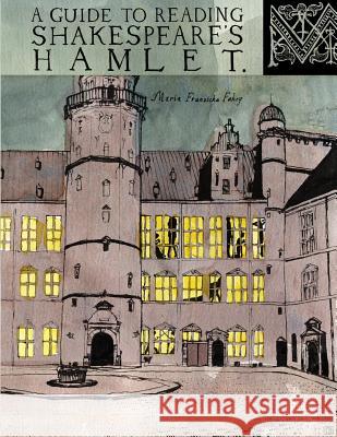 A Guide to Reading Shakespeare's Hamlet Maria Franziska, Dr Fahey 9780615872445 Accabonac Press