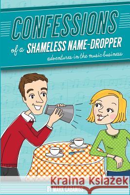 Confessions of a Shameless Name-Dropper Mark Cabaniss 9780615904122 Melrose House Publishing LLC