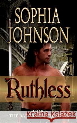Ruthless: Book 3: The Raptor Castle Series Sophia Johnson 9780615904924