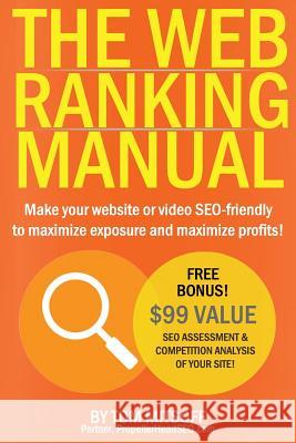 The Web Ranking Manual: Learn how to make your website or video SEO friendly to maximize exposure and maximize profits! Mitsoff, Tom 9780615908243 Eobs.Biz Publishing
