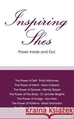 Inspiring Shes: Power. Inside and Out. Tricia Mahoney Nora Cabrera Wendy Sippel 9780615915999 Powershe