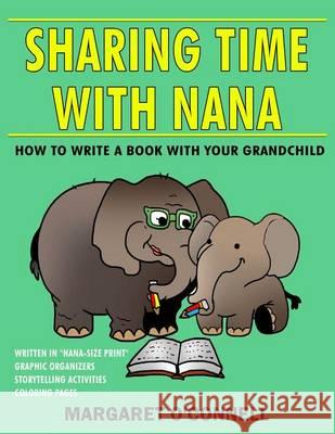 Sharing Time With Nana: How to Write a Book with Your Grandchild O'Connell, Margaret 9780615916897 Margaret O'Connell