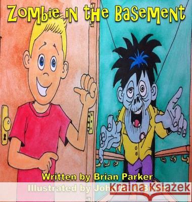 Zombie in the Basement Brian Parker John a. O'Brien 9780615936536 Brian Parker, Independent Author