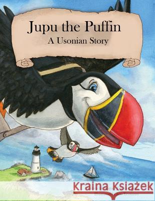 Jupu the Puffin: A Usonian Story Miguel Torres-Castro Jess Yeomans 9780615940731 Jupu Press