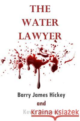 The Water Lawyer Barry James Hickey Kevin Donovan 9780615953038 Blackmail Books