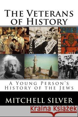 The Veterans of History: A Young Person's History of the Jews Mitchell Silver 9780615957340 Boston Workmen's Circle Center for Jewish Cul