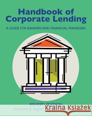 Handbook of Corporate Lending: A Guide for Bankers and Financial Managers revised Jacobs, Herbert 9780615959108 Bank Credit Training Partners