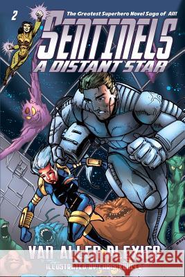 Sentinels: A Distant Star (Sentinels Superhero Novels, Vol 2) Van Allen Plexico Chris Kohler 9780615960630 White Rocket Books