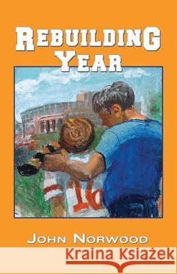 Rebuilding Year: A Boy, His Father, and the 1998 Tennessee Volunteers John Norwood 9780615962634 Checkerboards