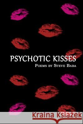 Psychotic Kisses Steve Baba 9780615968148 Crimson Milk Press
