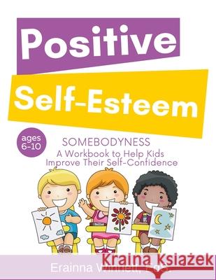 Somebodyness: A Workbook to Help Kids Improve Their Self-Confidence Erainna Winnett 9780615983639 Counseling with Heart