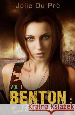 Benton: A Zombie Novel Jolie D 9780615986036