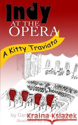 Indy at the Opera: A Kitty Traviata Caroline Louise Altman Joel Altman 9780615998442