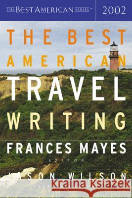 The Best American Travel Writing 2002 Frances Mayes Jason Wilson 9780618118809 Houghton Mifflin Company